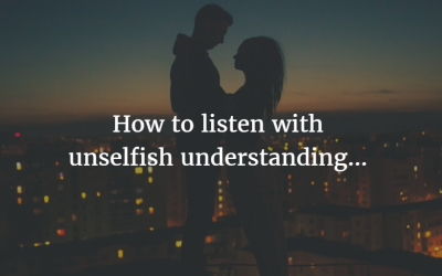 How to listen with unselfish understanding