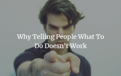 Why Telling People What to Do Doesn’t Work
